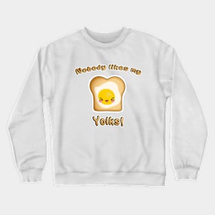 Nobody likes my YOLKS Crewneck Sweatshirt